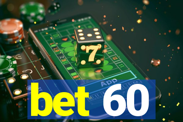 bet 60